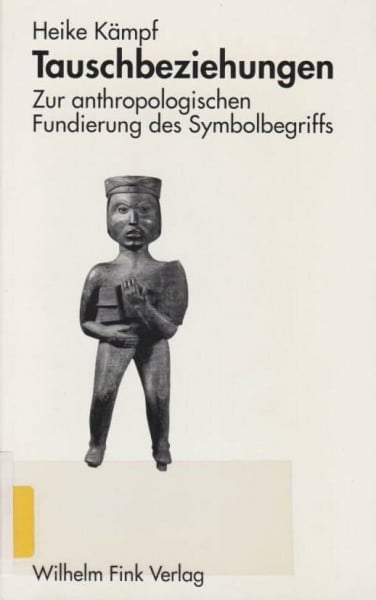 Kämpf, Heike Tauschbeziehungen: Zur anthropologischen Fundierung des Symbolbegriffs