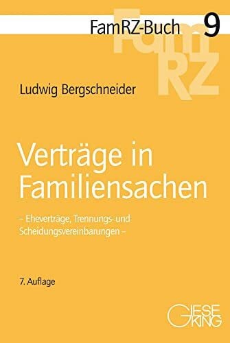 Bergschneider, Ludwig Verträge in Familiensachen: Eheverträge, Trennungs- und Scheidungsvereinbarungen (FamRZ-Buch)