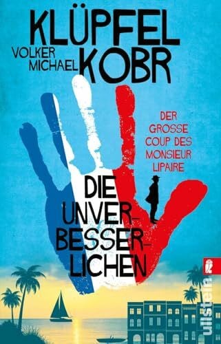 Kobr, Michael Die Unverbesserlichen – Der große Coup des Monsieur Lipaire: Neues vom Bestseller-Duo – eine herrlich schräge Gaunerkomödie an der Côte d‘Azur