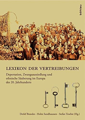 Holm Sundhaussen Lexikon der Vertreibungen. Deportation, Zwangsaussiedlung und ethnische Säuberung im Europa des 20. Jahrhunderts