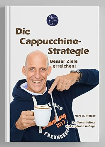 Pletzer, Marc A. Die Cappuccino-Strategie (3., überarbeitete und ergänzte Auflage): Besser Ziele erreichen!