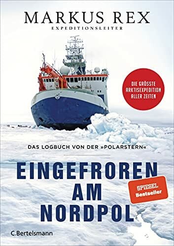 Rex, Markus Eingefroren am Nordpol: Das Logbuch von der »Polarstern«. Die größte Arktisexpedition aller Zeiten - Der Expeditionsbericht. Durchgängig farbig illustriert