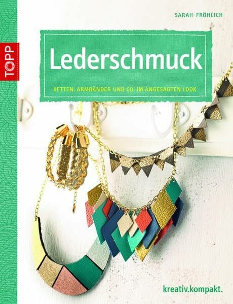 Fröhlich, Sarah Leder-Accessoires einfach selbst gemacht: Armbänder, Ketten und mehr (kreativ.kompakt.)