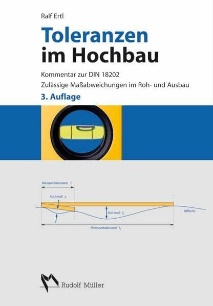 Ertl, Ralf Toleranzen im Hochbau: Kommentar zur DIN 18202. Zulässige Maßabweichungen im Roh- und Ausbau.