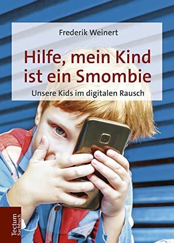 Weinert, Frederik Hilfe, mein Kind ist ein Smombie: Unsere Kids im digitalen Rausch