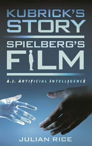 Rice, Julian Kubrick's Story, Spielberg's Film: A.I. Artificial Intelligence