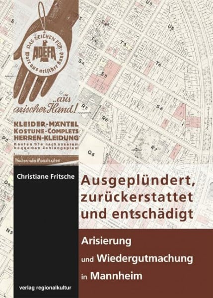 Christiane Fritsche Ausgeplündert, zurückerstattet und entschädigt - Arisierung und Wiedergutmachung in Mannheim: Vorwort von Paulmann, Johannes und Nieß, Ulrich ... Mannheim - Institut für Stadtgeschichte)