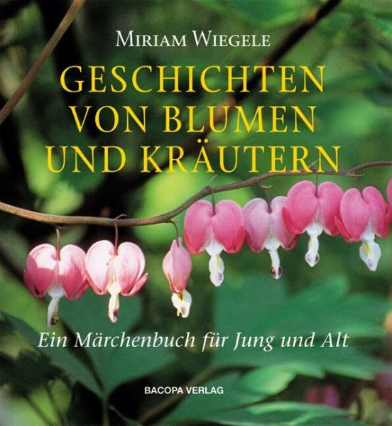 Wiegele, Miriam Geschichten von Blumen und Kräutern: Ein Märchenbuch für Jung und Alt