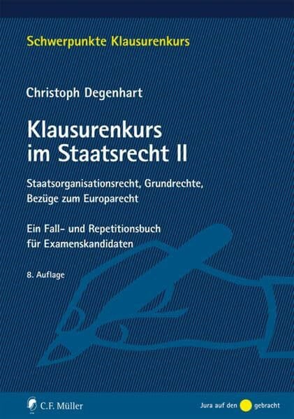 Degenhart, Christoph Klausurenkurs im Staatsrecht II: Staatsorganisationsrecht, Grundrechte, Bezüge zum Europarecht. Ein Fall- und Repetitionsbuch für Examenskandidaten (Schwerpunkte Klausurenkurs)