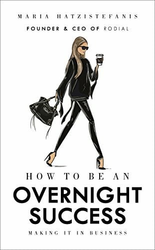 Hatzistefanis, Maria How to Be an Overnight Success: Making it in Business