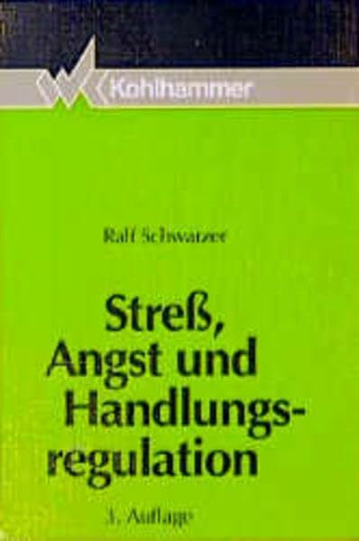 Schwarzer, Ralf Stress, Angst und Handlungsregulation: Die Bedeutung von Kognitionen und Emotionen bei der Regulation von Belastungssituationen
