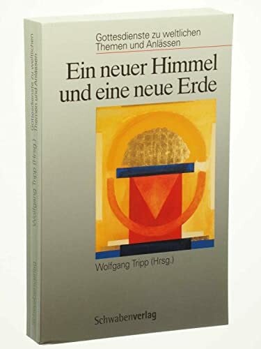 Tripp, Wolfgang (Hrsg.) Ein neuer Himmel und eine neue Erde: Gottesdienste zu weltlichen Themen und Anlässen