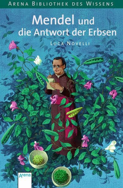 Novelli, Luca Mendel und die Antwort der Erbsen (Arena Bibliothek des Wissens - Lebendige Biographien)