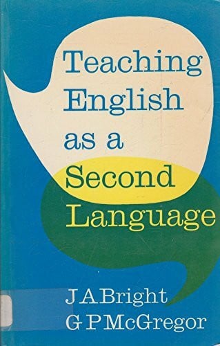 Bright, John Ambrose Teaching English As a Second Language: Theory and Techniques for the Secondary Stage