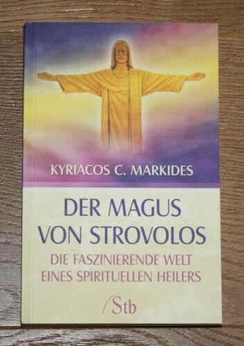 Markides, Kyriacos C Der Magus von Strovolos. Die faszinierende Welt eines spirituellen Heilers
