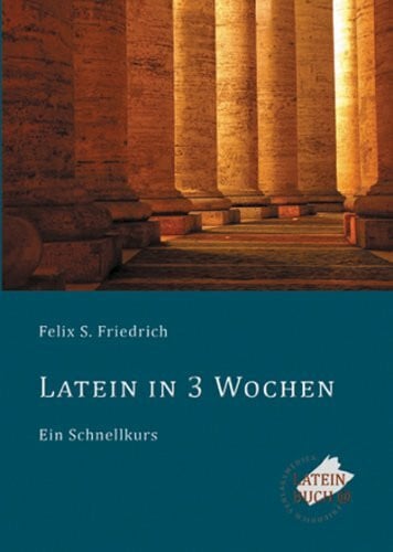 Friedrich, Felix S. Latein in 3 Wochen