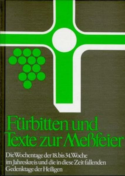 Steffens, Hans Fürbitten und Texte zur Meßfeier, Bd.6, Die Wochentage der 18.-34. Woche im Jahreskreis: Die Wochentage der 18.-34. Woche im Jahreskreis und die in ... Texte zur Messfeier. Anregungen und Hilfen)
