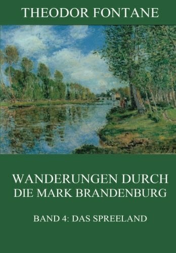 Fontane, Theodor Wanderungen durch die Mark Brandenburg, Band 4: Das Spreeland