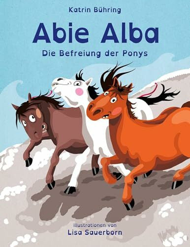Bühring, Katrin Abie Alba - Die Befreiung der Ponys: Kinderbuch in Reimen