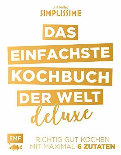 Mallet, Jean-Francois Simplissime – Das einfachste Kochbuch der Welt: Deluxe: Richtig gut kochen mit maximal 6 Zutaten