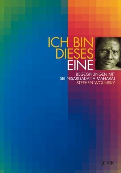 Liebl, Elisabeth Ich bin dieses Eine: Begegnungen mit Sri Nisargadatta Maharaj