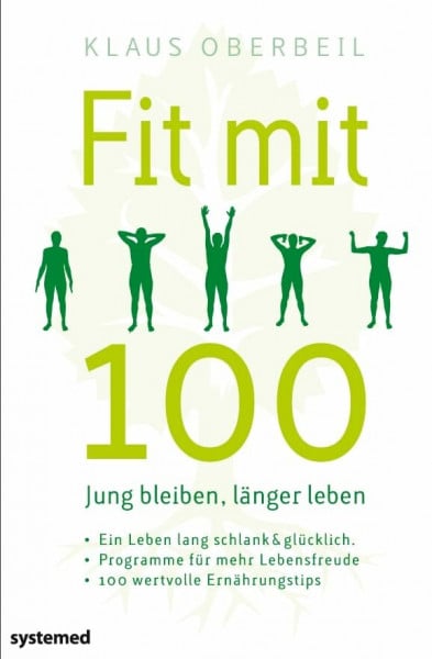 Oberbeil, Klaus Fit mit 100. Jung bleiben, länger leben: Ein Leben lang schlank & glücklich – Programme für Körper und Seele – 100 wertvolle Ernährungstipps