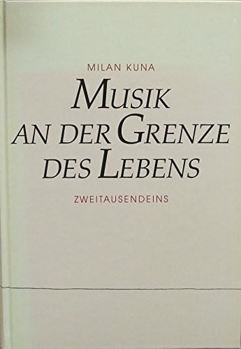 Kuna, Milan Musik an der Grenze des Lebens: Musikerinnen und Musiker aus böhmischen Ländern in nationalsozialistischen Konzentrationslagern und Gefängnissen