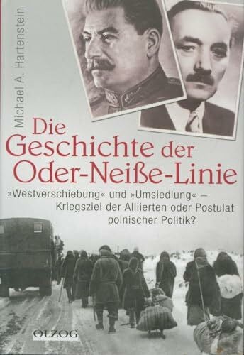 Hartenstein, Michael A Die Geschichte der Oder-Neiße-Linie: 'Westverschiebung' und 'Umsiedlung' – Kriegsziele der Alliierten oder Postulat polnischer Politik?