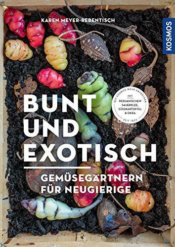 Meyer-Rebentisch, Karen Bunt und exotisch: Gemüsegärtnern für Neugierige