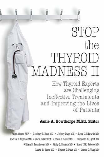 Yang, James Stop the Thyroid Madness II: How Thyroid Experts Are Challenging Ineffective Treatments and Improving the Lives of Patients