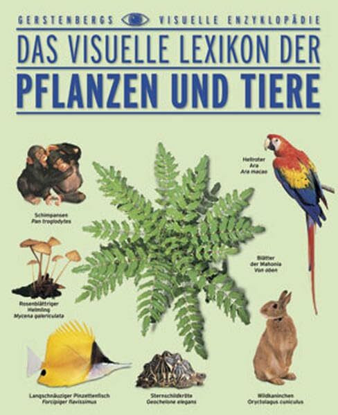 Das Visuelle Lexikon der Pflanzen und Tiere: Jugendausgabe (Gerstenbergs Visuelle Enzyklopädie)