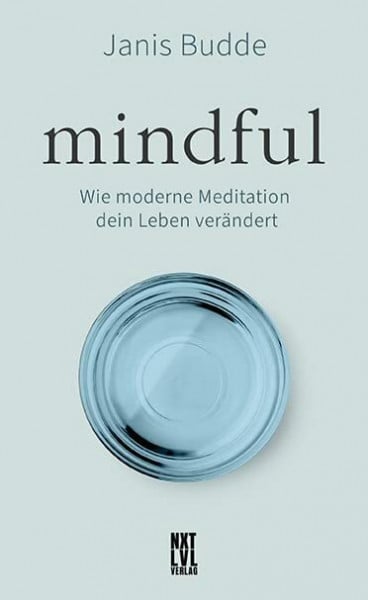 Budde, Janis Mindful: Wie moderne Meditation dein Leben verändert