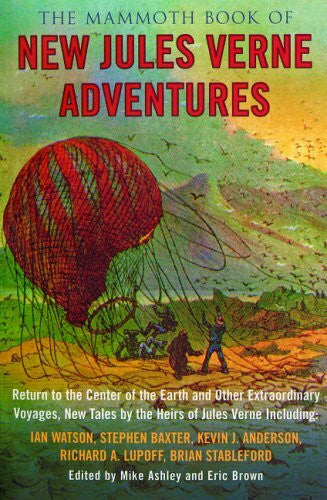Brown, Eric The Mammoth Book of New Jules Verne Adventures: Return to the Center of the Earth and Other Extraordinary Voyages, New Tales by the Heirs of Jules Verne