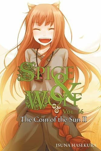 Koume, Keito Spice and Wolf, Vol. 16 (light novel): The Coin of the Sun II (SPICE AND WOLF LIGHT NOVEL SC, Band 16)