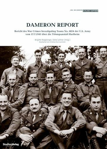Kammerhofer, Andrea Dameron Report: Bericht des War Crimes Investigating Teams No 6824 der U.S. Army vom 17.7.1945 über die Tötungsanstalt Hartheim (Historische Texte des Lern- und Gedenkorts Schloss Hartheim)
