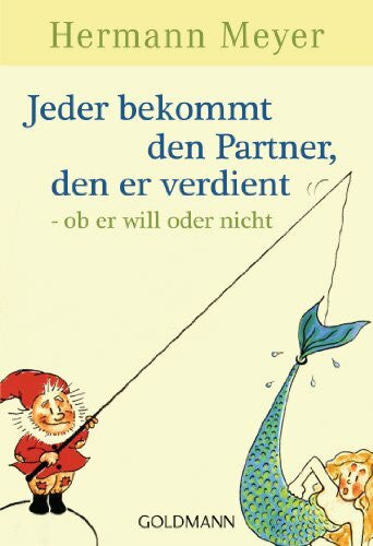 Meyer, Hermann Jeder bekommt den Partner, den er verdient - ob er will oder nicht