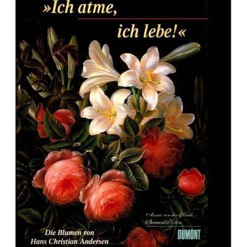 Nollen-von der Heide, Annie 'Ich atme, ich lebe'. Die Blumen von Hans Christian Andersen