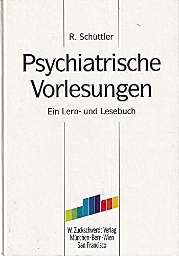 Schüttler, Reinhold Psychiatrische Vorlesungen: Ein Lern- u. Lesebuch. Unter Mitarb. v. H.-J. Luderer, N. U. Neumann, H. Schaab u. a.