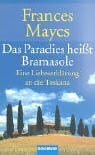Bischoff, Ursula Das Paradies heißt Bramasole: Eine Liebeserklärung an die Toskana: Eine Liebeserklärung an die Toskana. Aus d. Amerikan. v. Ursula Bischoff