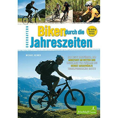 Baur Katrin Susanne Biken durch die Jahreszeiten: Oberbayern Der erste Bikeführer, der angepasst an Wetter und Tageslänge von Frühjahr bis Herbst ausgewählte Tourenvorschläge bietet!