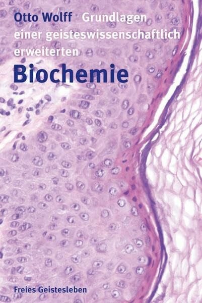 Wolff, Dr. med. Otto Grundlagen einer geisteswissenschaftlich erweiterten Biochemie