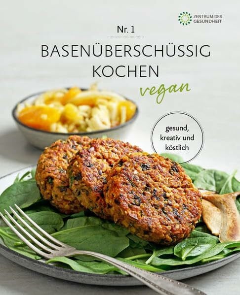 Zentrum der Gesundheit Basenüberschüssig kochen vegan - Nr. 1: vegan, kreativ und köstlich