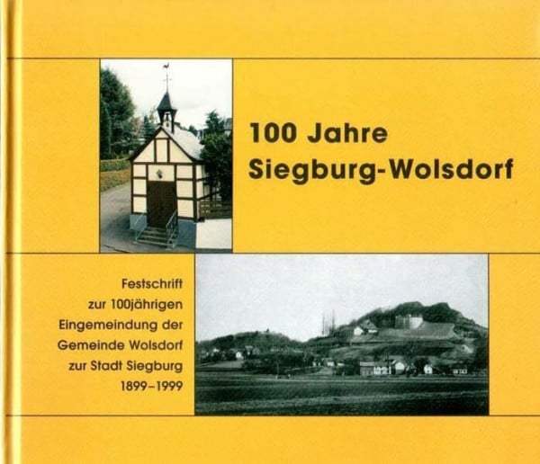 Derbofen, Hans 100 Jahre Siegburg-Wolsdorf: Festschrift zur 100jährigen Eingemeindung der Gemeinde Wolsdorf zur Stadt Siegburg 1899-1999