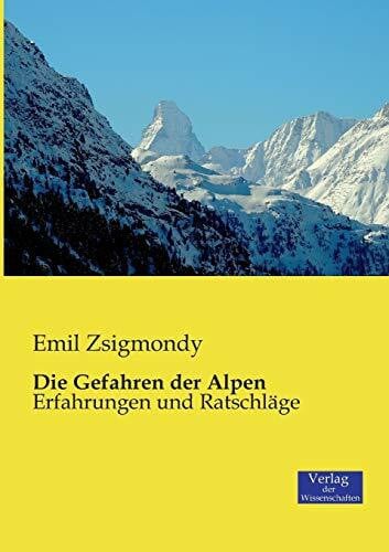Zsigmondy, Emil Die Gefahren der Alpen: Erfahrungen und Ratschläge