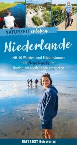 Wieners, Eva Naturzeit erleben: Niederlande: Mit 40 Wander- und Erlebnistouren die Highlights im Norden der Niederlande entdecken.