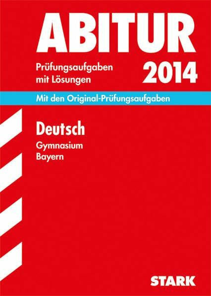 Deinzer-Kneip, Sigrid Abitur-Prüfungsaufgaben Gymnasium Bayern. Mit Lösungen / Deutsch 2014: Mit den Original-Prüfungsaufgaben 2012-2013