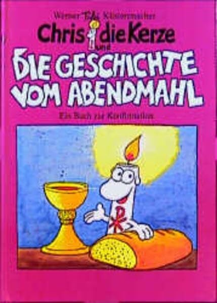 Küstenmacher, Werner Chris, die Kerze und die Geschichte vom Abendmahl: Ein Buch zur Konfirmation
