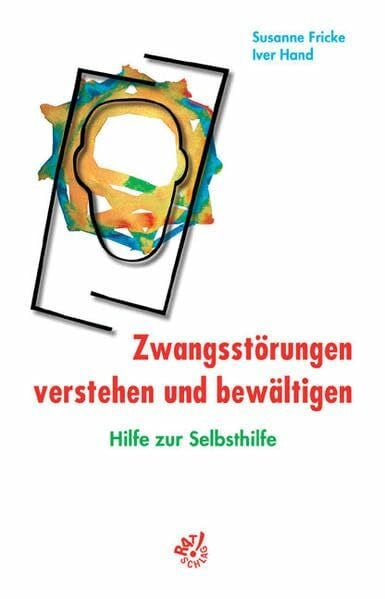 Hand, Iver Zwangsstörungen verstehen und bewältigen. Hilfe zur Selbsthilfe