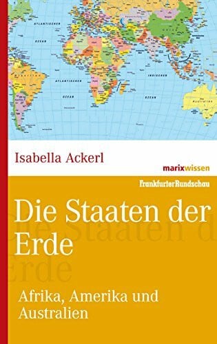 Ackerl, Isabella Die Staaten der Erde: Afrika, Amerika und Australien (marixwissen)
