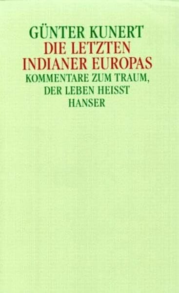 Kunert, Günter Die letzten Indianer Europas: Kommentare zum Traum, der Leben heißt. Essays